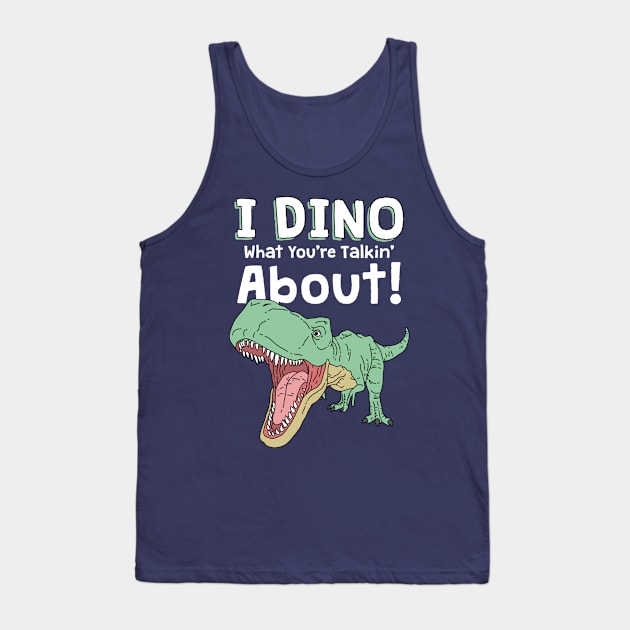 I Dino What You're Talkin' About Tank Top by Freid